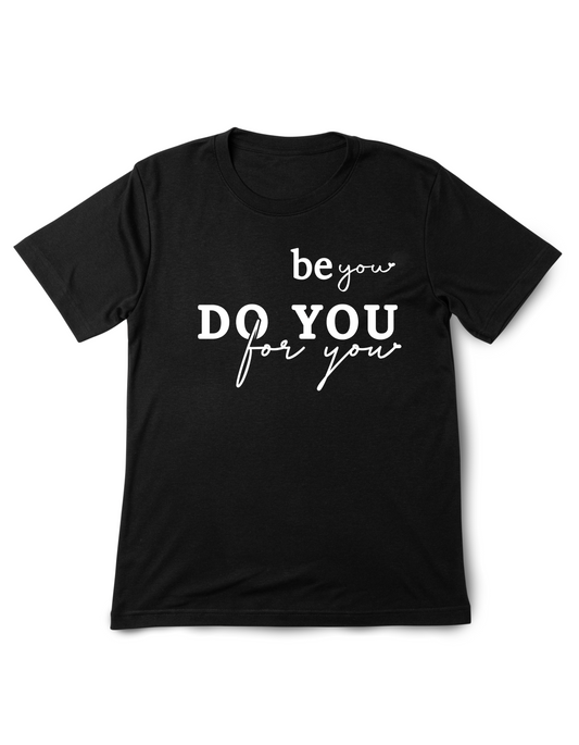 Be YOU, Do YOU, For YOU | UNISEX T-SHIRT